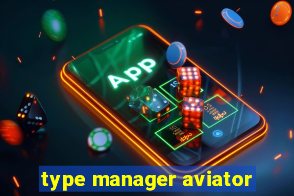 type manager aviator